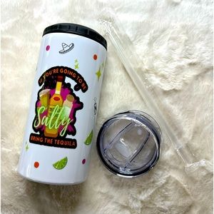 If your going to be salty bring the tequila 4 in 1 can cooler